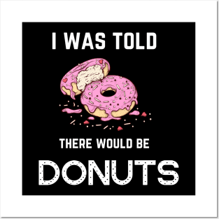 FOOD ' I WAS TOLD THERE WOULD BE DONUTS Posters and Art